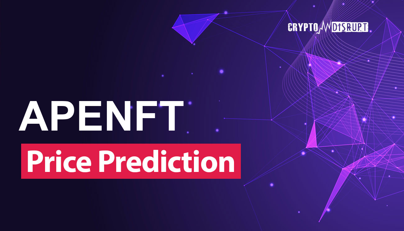 APENFT Price Prediction 2024-2030, 2040, 2050 – Will NFT Rise?
