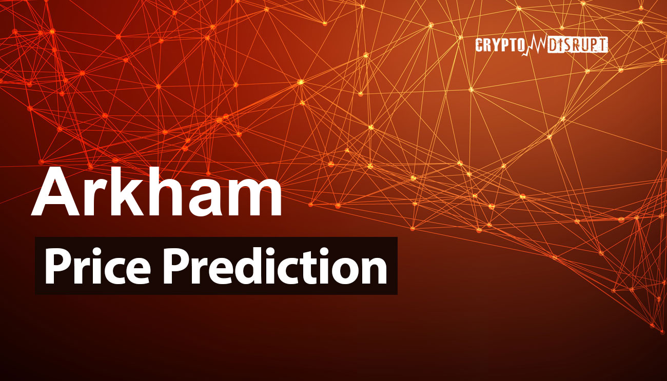 Arkham Price Prediction 2024-2030, 2040, 2050 ARKM Long Term Outlook