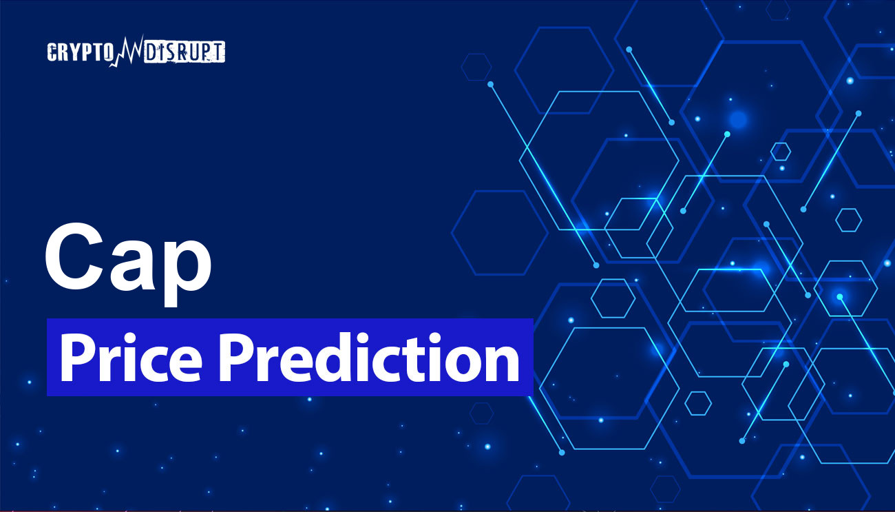 Cap (CAP) Price Prediction 2024, 2025, 2030, 2040 & 2050