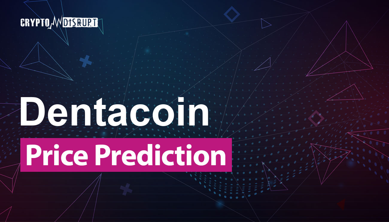 Predicción Precio de Dentacoin 2025 2030 2040 2050 ¿Vale la pena comprar DCN?