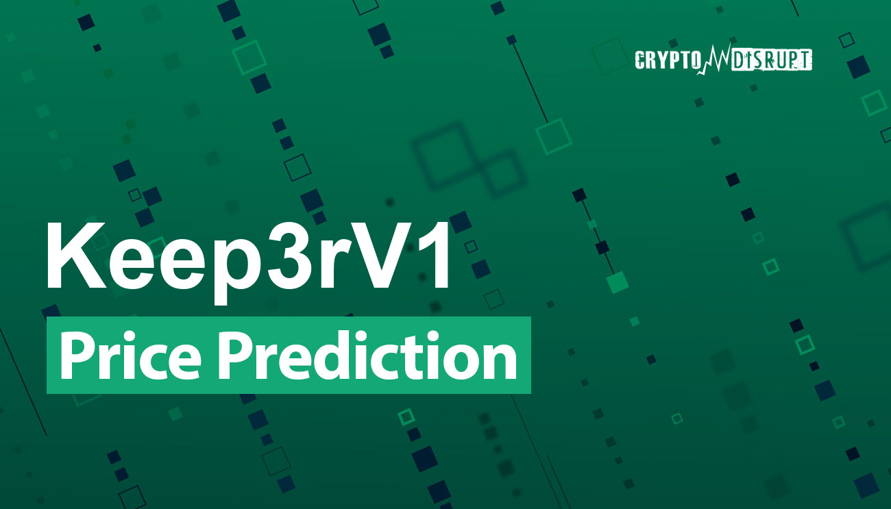 Keep3rV1 Kurs Prognose 2024-2030, 2040, 2050 – Wird KP3R steigen?