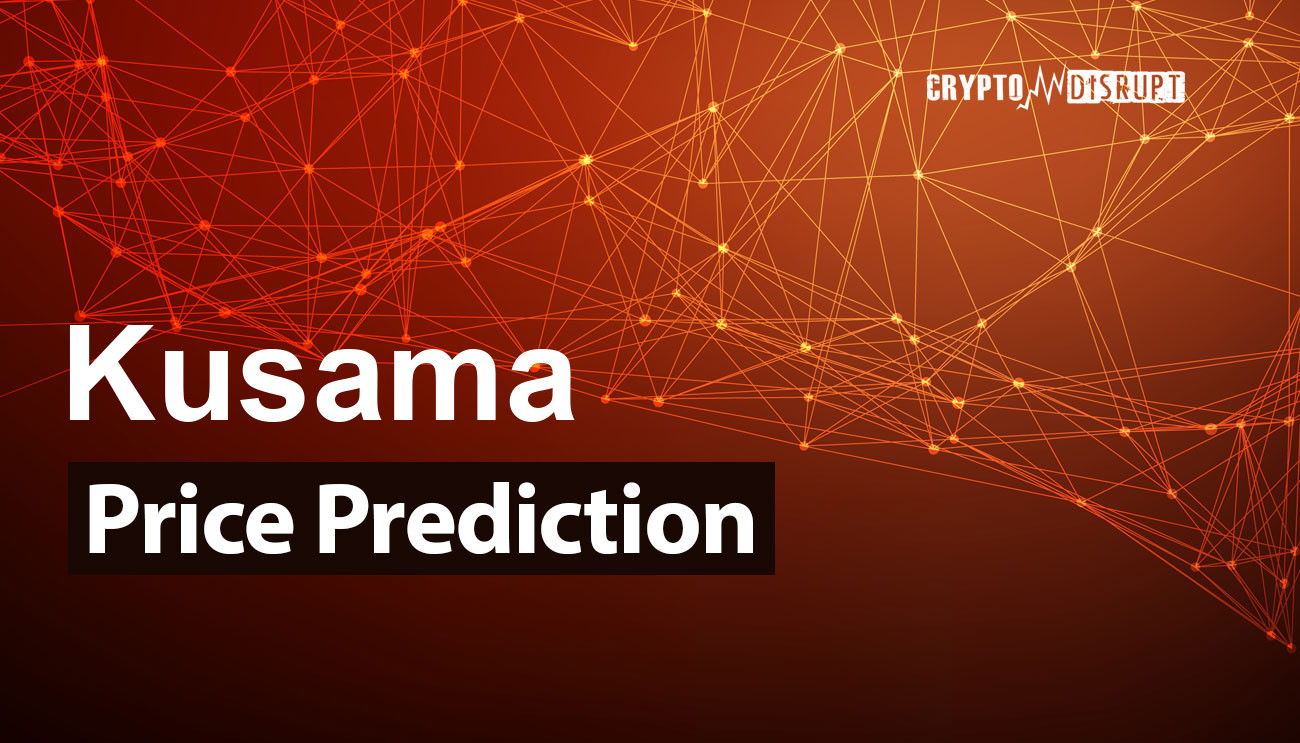 Kusama Price Prediction 2025, 2030, 2040-2050  How high can KSM go?