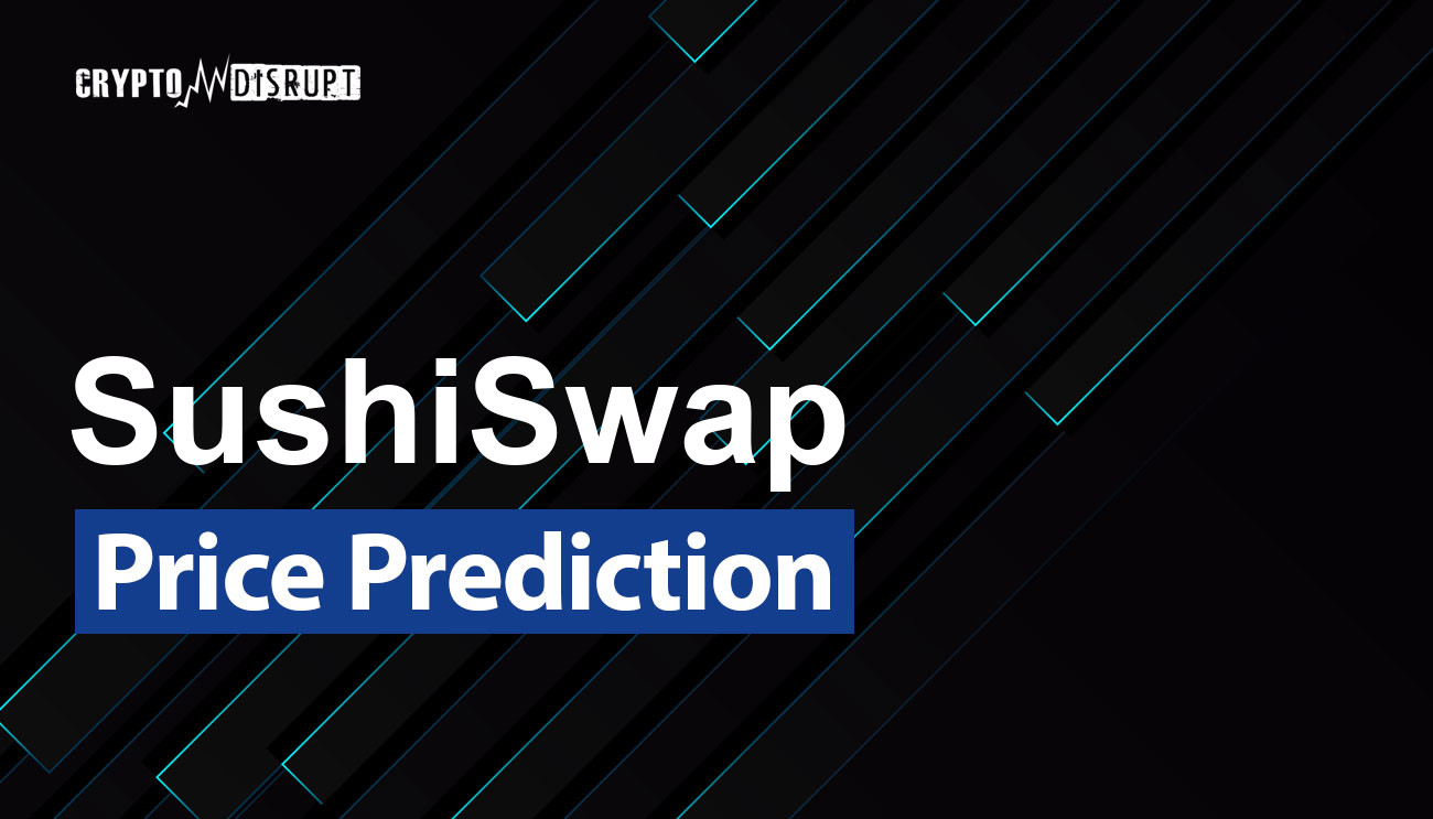 SushiSwap Price Prediction 2024-2030, 2040, 2050 SUSHI Long Term Outlook