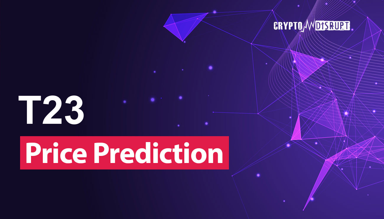 Predicción Precio de T23 2025, 2030, 2040-2050 ¿Qué tan alto puede llegar T23?